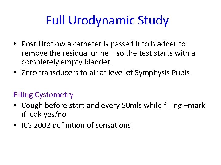 Full Urodynamic Study • Post Uroflow a catheter is passed into bladder to remove