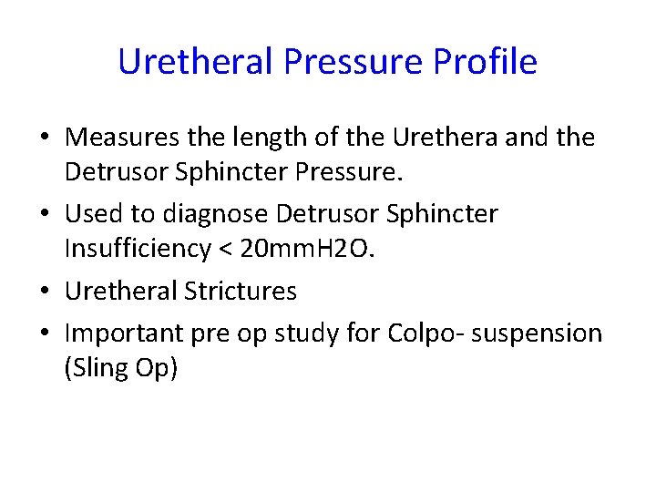 Uretheral Pressure Profile • Measures the length of the Urethera and the Detrusor Sphincter