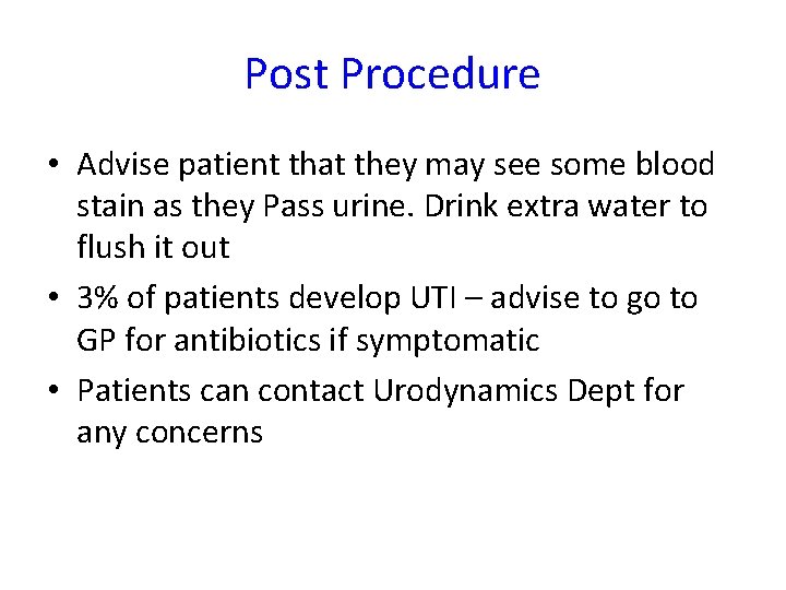 Post Procedure • Advise patient that they may see some blood stain as they