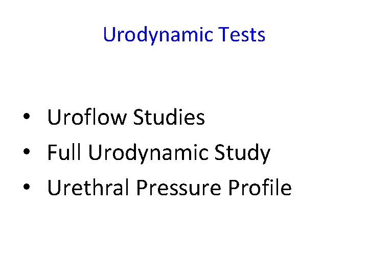 Urodynamic Tests • Uroflow Studies • Full Urodynamic Study • Urethral Pressure Profile 