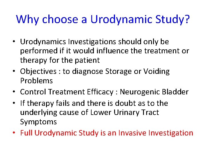 Why choose a Urodynamic Study? • Urodynamics Investigations should only be performed if it