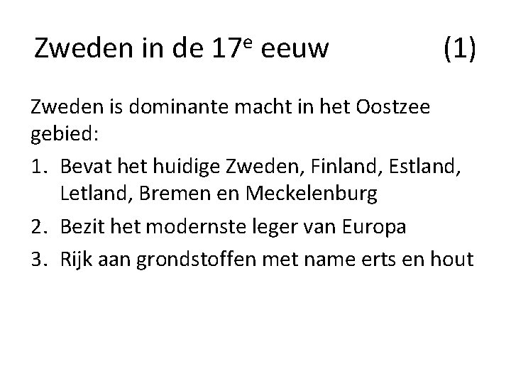 Zweden in de 17 e eeuw (1) Zweden is dominante macht in het Oostzee Zweden in de 17 e eeuw (1) Zweden is dominante macht in het Oostzee