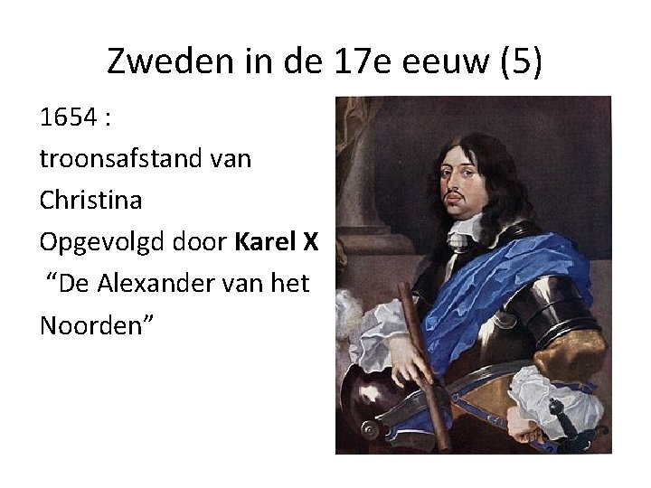 Zweden in de 17 e eeuw (5) 1654 : troonsafstand van Christina Opgevolgd door Zweden in de 17 e eeuw (5) 1654 : troonsafstand van Christina Opgevolgd door