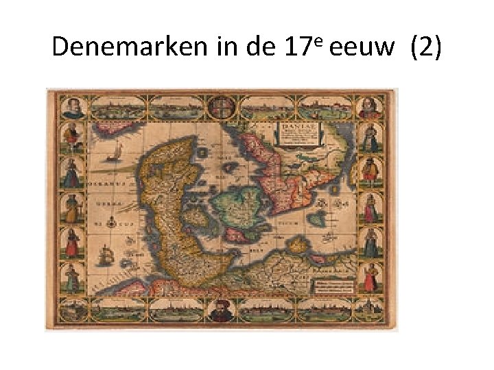 Denemarken in de 17 e eeuw (2) Denemarken in de 17 e eeuw (2)
