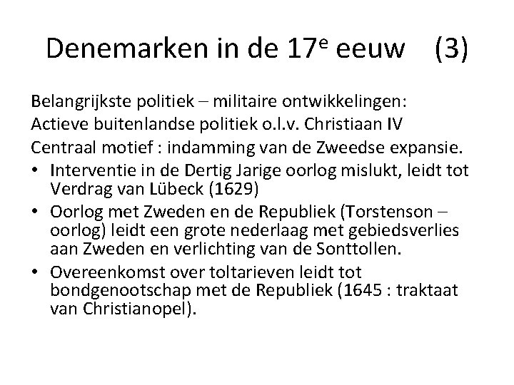 Denemarken in de 17 e eeuw (3) Belangrijkste politiek – militaire ontwikkelingen: Actieve buitenlandse Denemarken in de 17 e eeuw (3) Belangrijkste politiek – militaire ontwikkelingen: Actieve buitenlandse