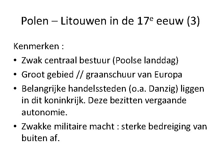 Polen – Litouwen in de 17 e eeuw (3) Kenmerken : • Zwak centraal Polen – Litouwen in de 17 e eeuw (3) Kenmerken : • Zwak centraal