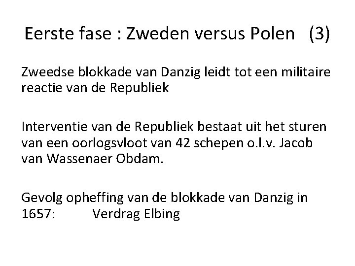 Eerste fase : Zweden versus Polen (3) Zweedse blokkade van Danzig leidt tot een Eerste fase : Zweden versus Polen (3) Zweedse blokkade van Danzig leidt tot een