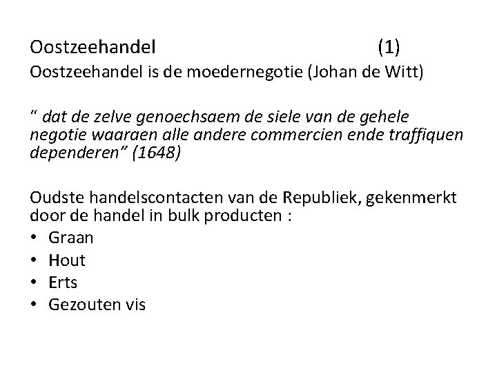 Oostzeehandel (1) Oostzeehandel is de moedernegotie (Johan de Witt) “ dat de zelve genoechsaem Oostzeehandel (1) Oostzeehandel is de moedernegotie (Johan de Witt) “ dat de zelve genoechsaem
