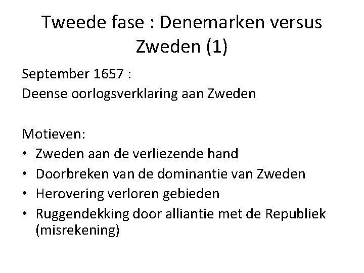 Tweede fase : Denemarken versus Zweden (1) September 1657 : Deense oorlogsverklaring aan Zweden Tweede fase : Denemarken versus Zweden (1) September 1657 : Deense oorlogsverklaring aan Zweden