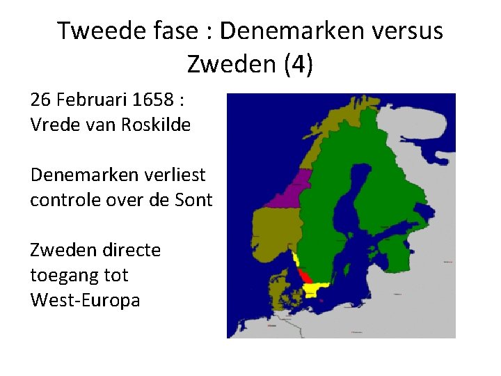 Tweede fase : Denemarken versus Zweden (4) 26 Februari 1658 : Vrede van Roskilde Tweede fase : Denemarken versus Zweden (4) 26 Februari 1658 : Vrede van Roskilde