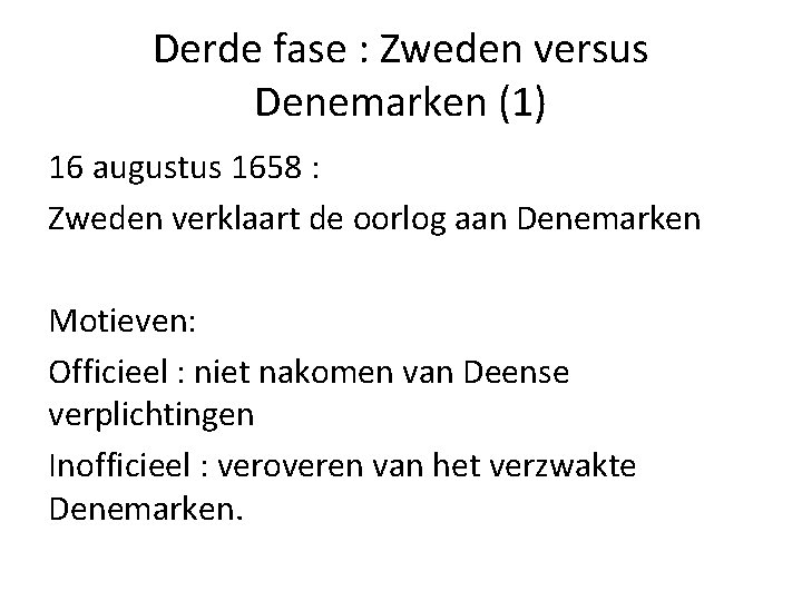 Derde fase : Zweden versus Denemarken (1) 16 augustus 1658 : Zweden verklaart de Derde fase : Zweden versus Denemarken (1) 16 augustus 1658 : Zweden verklaart de