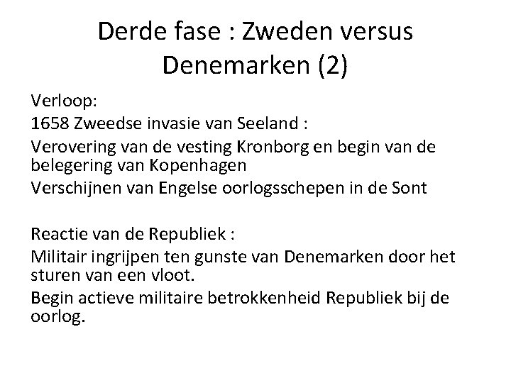 Derde fase : Zweden versus Denemarken (2) Verloop: 1658 Zweedse invasie van Seeland : Derde fase : Zweden versus Denemarken (2) Verloop: 1658 Zweedse invasie van Seeland :