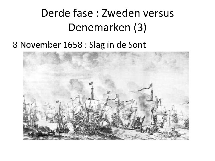 Derde fase : Zweden versus Denemarken (3) 8 November 1658 : Slag in de Derde fase : Zweden versus Denemarken (3) 8 November 1658 : Slag in de