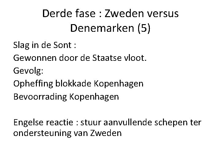 Derde fase : Zweden versus Denemarken (5) Slag in de Sont : Gewonnen door Derde fase : Zweden versus Denemarken (5) Slag in de Sont : Gewonnen door