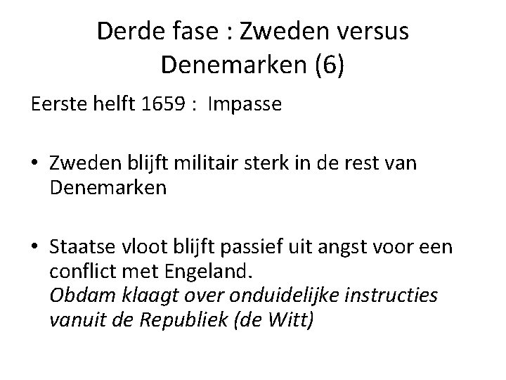 Derde fase : Zweden versus Denemarken (6) Eerste helft 1659 : Impasse • Zweden Derde fase : Zweden versus Denemarken (6) Eerste helft 1659 : Impasse • Zweden