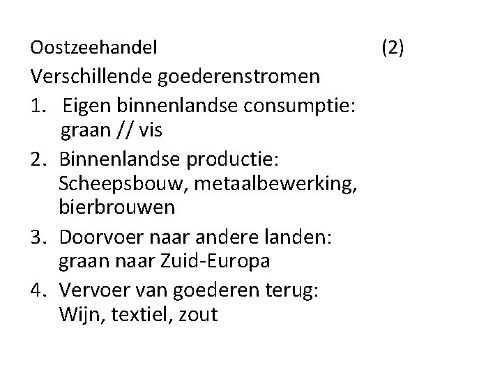 Oostzeehandel Verschillende goederenstromen 1. Eigen binnenlandse consumptie: graan // vis 2. Binnenlandse productie: Scheepsbouw, Oostzeehandel Verschillende goederenstromen 1. Eigen binnenlandse consumptie: graan // vis 2. Binnenlandse productie: Scheepsbouw,