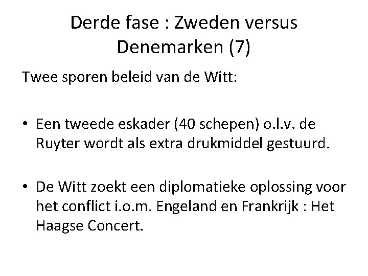 Derde fase : Zweden versus Denemarken (7) Twee sporen beleid van de Witt: • Derde fase : Zweden versus Denemarken (7) Twee sporen beleid van de Witt: •