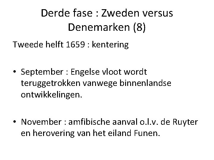 Derde fase : Zweden versus Denemarken (8) Tweede helft 1659 : kentering • September Derde fase : Zweden versus Denemarken (8) Tweede helft 1659 : kentering • September