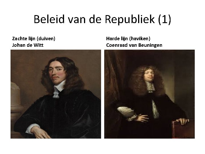 Beleid van de Republiek (1) Zachte lijn (duiven) Johan de Witt Harde lijn (haviken) Beleid van de Republiek (1) Zachte lijn (duiven) Johan de Witt Harde lijn (haviken)