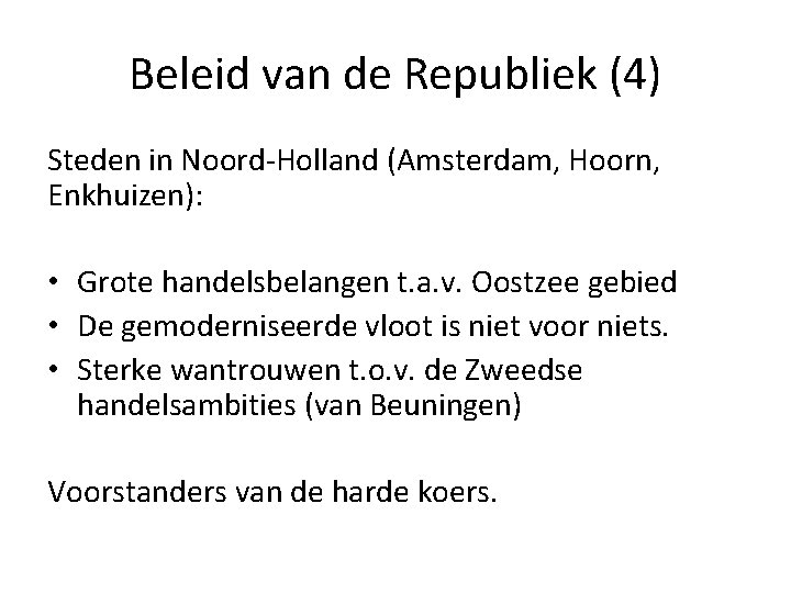 Beleid van de Republiek (4) Steden in Noord-Holland (Amsterdam, Hoorn, Enkhuizen): • Grote handelsbelangen Beleid van de Republiek (4) Steden in Noord-Holland (Amsterdam, Hoorn, Enkhuizen): • Grote handelsbelangen