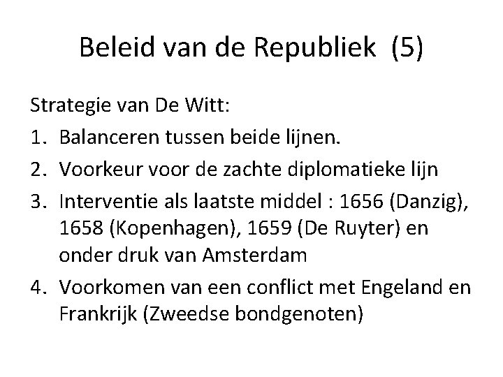Beleid van de Republiek (5) Strategie van De Witt: 1. Balanceren tussen beide lijnen. Beleid van de Republiek (5) Strategie van De Witt: 1. Balanceren tussen beide lijnen.