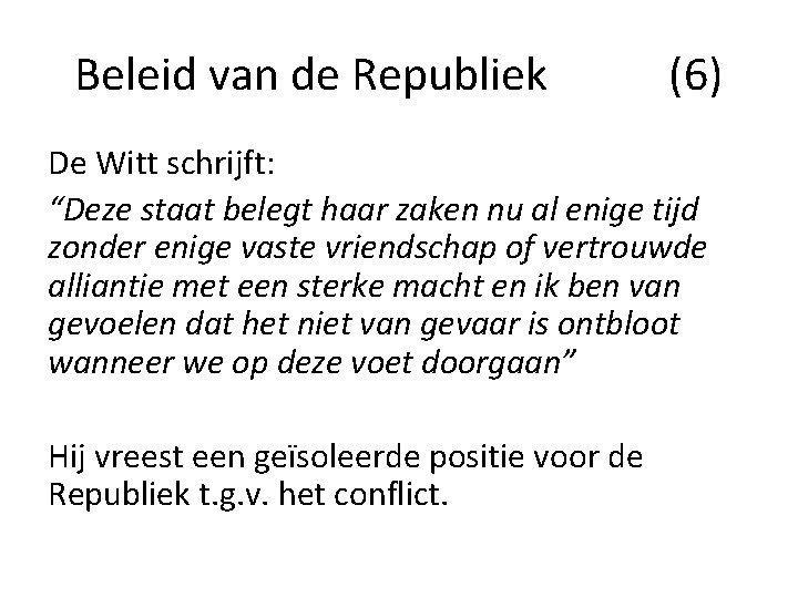 Beleid van de Republiek (6) De Witt schrijft: “Deze staat belegt haar zaken nu Beleid van de Republiek (6) De Witt schrijft: “Deze staat belegt haar zaken nu