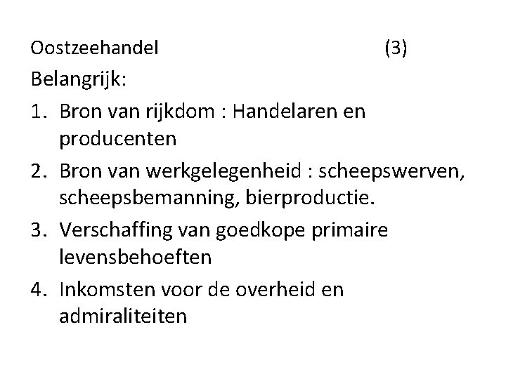 Oostzeehandel (3) Belangrijk: 1. Bron van rijkdom : Handelaren en producenten 2. Bron van Oostzeehandel (3) Belangrijk: 1. Bron van rijkdom : Handelaren en producenten 2. Bron van
