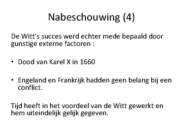 Nabeschouwing (4) De Witt’s succes werd echter mede bepaald door gunstige externe factoren : Nabeschouwing (4) De Witt’s succes werd echter mede bepaald door gunstige externe factoren :