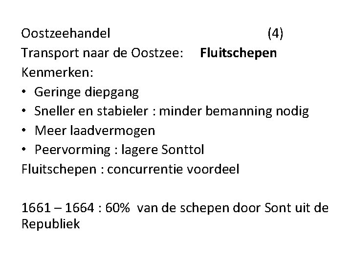 Oostzeehandel (4) Transport naar de Oostzee: Fluitschepen Kenmerken: • Geringe diepgang • Sneller en Oostzeehandel (4) Transport naar de Oostzee: Fluitschepen Kenmerken: • Geringe diepgang • Sneller en