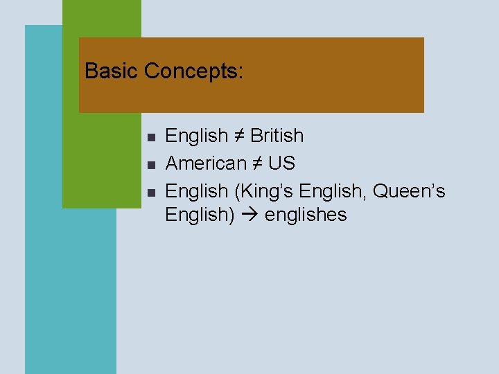 Basic Concepts: n n n English ≠ British American ≠ US English (King’s English,