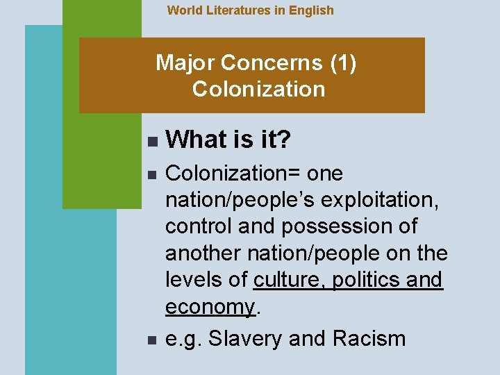 World Literatures in English Major Concerns (1) Colonization n What is it? Colonization= one