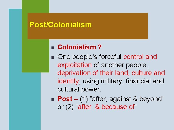 Post/Colonialism n n n Colonialism ? One people’s forceful control and exploitation of another