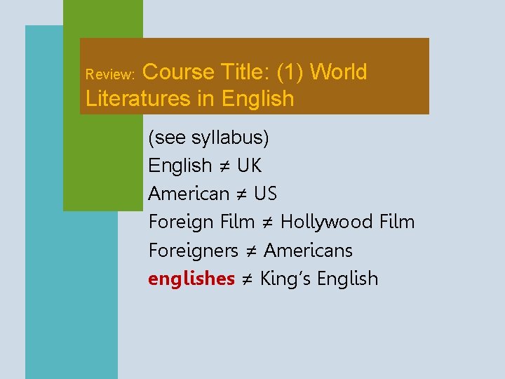 Course Title: (1) World Literatures in English Review: (see syllabus) English ≠ UK American