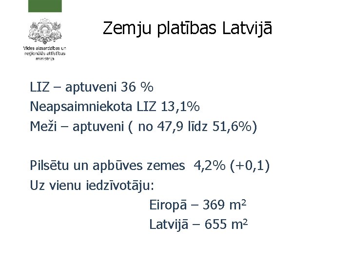 Zemju platības Latvijā LIZ – aptuveni 36 % Neapsaimniekota LIZ 13, 1% Meži –