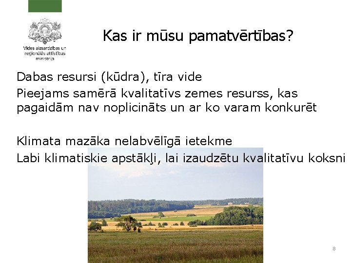 Kas ir mūsu pamatvērtības? Dabas resursi (kūdra), tīra vide Pieejams samērā kvalitatīvs zemes resurss,