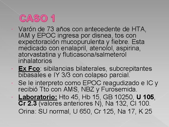 CASO 1 Varón de 73 años con antecedente de HTA, IAM y EPOC ingresa