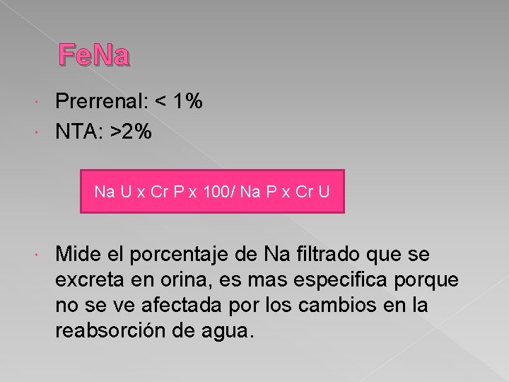 Fe. Na Prerrenal: < 1% NTA: >2% Na U x Cr P x 100/