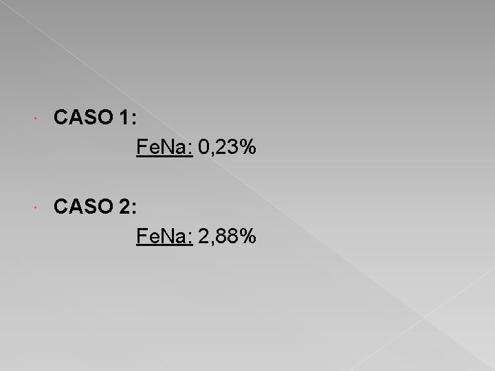  CASO 1: Fe. Na: 0, 23% CASO 2: Fe. Na: 2, 88% 