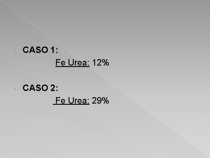  CASO 1: Fe Urea: 12% CASO 2: Fe Urea: 29% 
