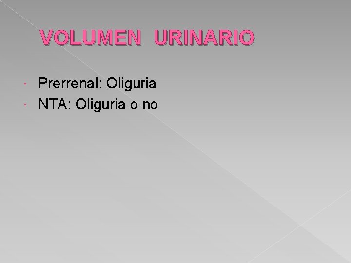 VOLUMEN URINARIO Prerrenal: Oliguria NTA: Oliguria o no 