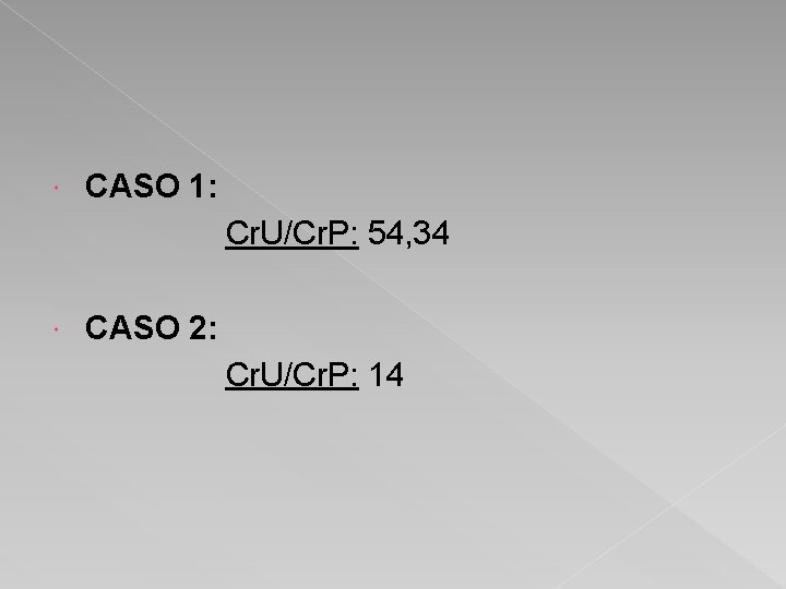  CASO 1: Cr. U/Cr. P: 54, 34 CASO 2: Cr. U/Cr. P: 14
