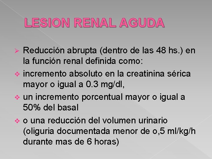 LESION RENAL AGUDA Reducción abrupta (dentro de las 48 hs. ) en la función