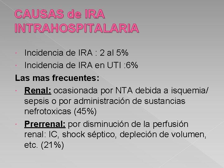 CAUSAS de IRA INTRAHOSPITALARIA Incidencia de IRA : 2 al 5% Incidencia de IRA