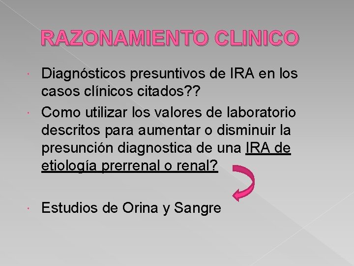 RAZONAMIENTO CLINICO Diagnósticos presuntivos de IRA en los casos clínicos citados? ? Como utilizar