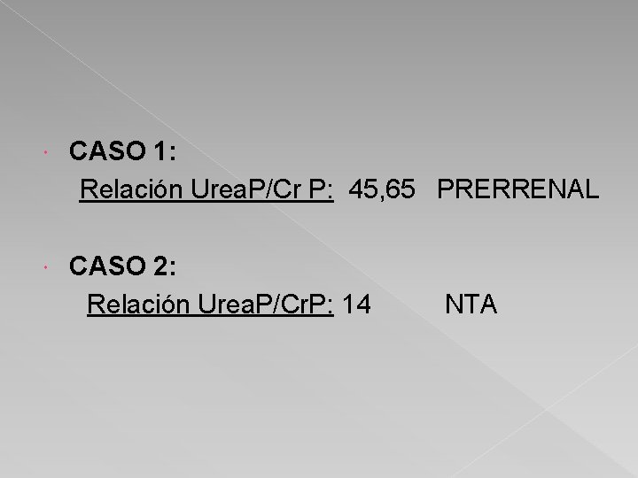  CASO 1: Relación Urea. P/Cr P: 45, 65 PRERRENAL CASO 2: Relación Urea.