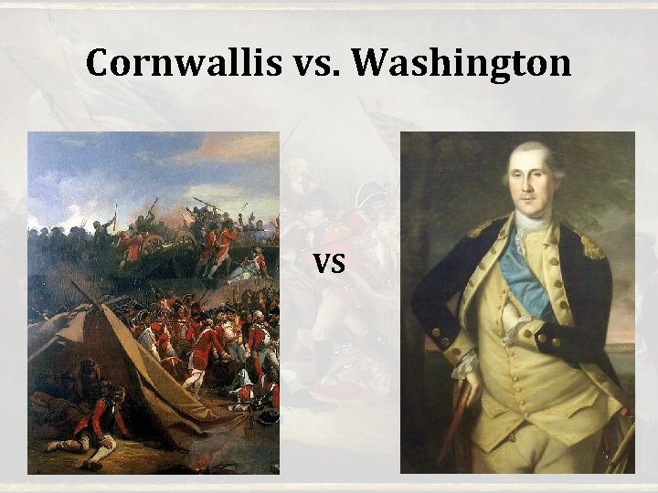 Cornwallis vs. Washington VS Cornwallis vs. Washington VS