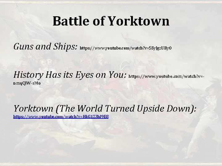 Battle of Yorktown Guns and Ships: https: //www. youtube. com/watch? v=5 Sy. Jgz. UIIy Battle of Yorktown Guns and Ships: https: //www. youtube. com/watch? v=5 Sy. Jgz. UIIy