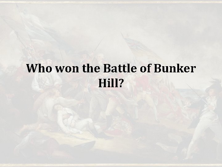 Who won the Battle of Bunker Hill? Who won the Battle of Bunker Hill?