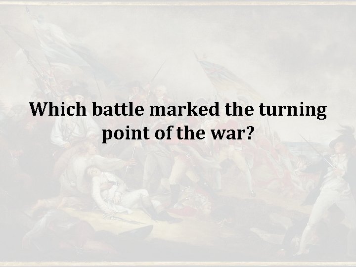 Which battle marked the turning point of the war? Which battle marked the turning point of the war?