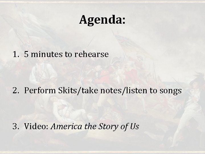 Agenda: 1. 5 minutes to rehearse 2. Perform Skits/take notes/listen to songs 3. Video: Agenda: 1. 5 minutes to rehearse 2. Perform Skits/take notes/listen to songs 3. Video: